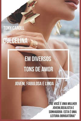 Dulcelina em diversos tons de amor: Uma comédia romântica - Tony Caroll