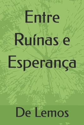Entre Ruínas e Esperança - De Lemos