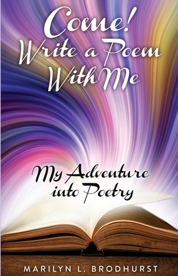 Come! Write a Poem with Me - Marilyn L. Brodhurst