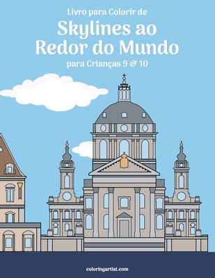 Livro para Colorir de Skylines ao Redor do Mundo para Crianças 9 & 10 - Nick Snels