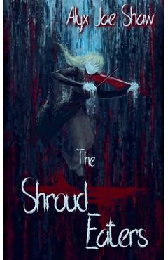 Coperta cărții 'The Shroud Eaters - Alyx Jae Shaw'