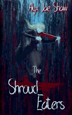 The Shroud Eaters - Alyx Jae Shaw