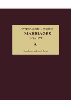 Coperta cărții 'Fayette County, Tennessee, Marriages 1838-1871 - Byron Sistler'