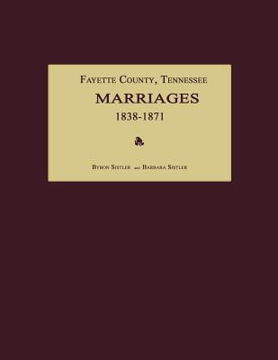 Coperta cărții 'Fayette County, Tennessee, Marriages 1838-1871 - Byron Sistler'