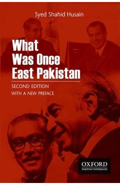 Coperta cărții 'What Was Once East Pakistan: Second Edition with a New Preface - Syed Shahid Husain'