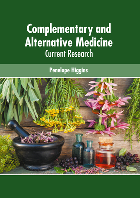 Complementary and Alternative Medicine: Current Research - Penelope Higgins