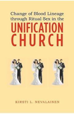 Coperta cărții 'Change of Blood Lineage through Ritual Sex in the Unification Church - Kirsti L. Nevalainen'