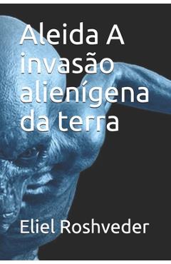Coperta cărții 'Aleida A invasão alienígena da terra - Eliel Roshveder'