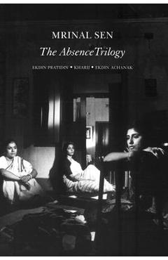 Coperta cărții 'The Absence Trilogy - Mrinal Sen'