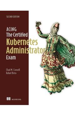 Poza produsului Acing the Certified Kubernetes Administrator Exam, Second Edition - Chad Crowell