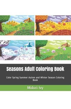 Poza produsului Seasons Adult Coloring Book: Color Spring Summer Autmn and Winter Season Coloring Book - Midori Ivy