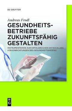 Coperta cărții 'Gesundheitsbetriebe zukunftsfähig gestalten - Andreas Frodl'
