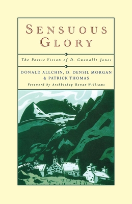 Sensuous Glory: The Poetic Vision of D. Gwenallt Jones - Donald Allchin