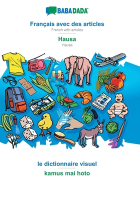 BABADADA, Français avec des articles - Hausa, le dictionnaire visuel - kamus mai hoto: French with articles - Hausa, visual dictionary -