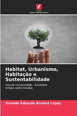 Habitat, Urbanismo, Habitação e Sustentabilidade - Arnoldo Eduardo Alvarez López
