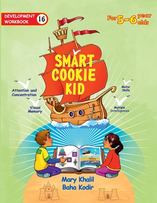 Smart Cookie Kid For 5-6 Year Olds Educational Development Workbook 16: Attention and Concentration Visual Memory Multiple Intelligences Motor Skills - Mary Khalil