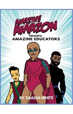 Coperta cărții 'Amazine Amazon presents Amazine Educators: Amazine Educators - Saadia White'