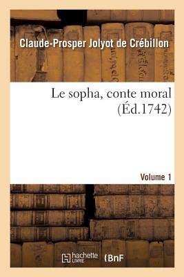 Le sopha, conte moral. Volume 1 - Claude-prosper Jolyot De Crébillon