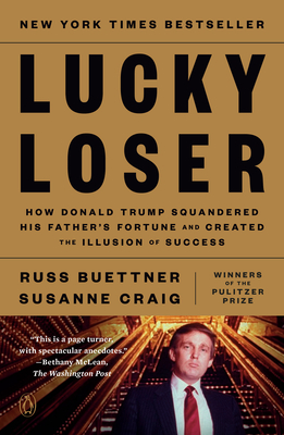 Lucky Loser: How Donald Trump Squandered His Father's Fortune and Created the Illusion of Success - Russ Buettner