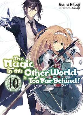 The Magic in This Other World Is Too Far Behind! Volume 10 (Light Novel) - Gamei Hitsuji