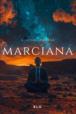 A Última Jornada Marciana: Uma história de esperança e sacrifício nos últimos dias de Marte. - B. L. O. Leal