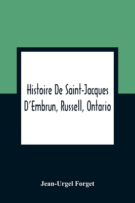 Histoire De Saint-Jacques D'Embrun, Russell, Ontario - Jean-urgel Forget