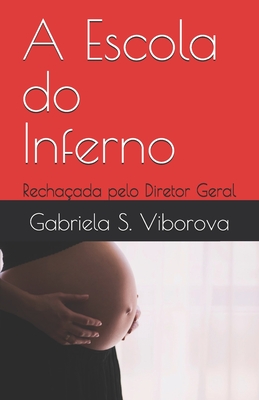 A Escola do Inferno: Rechaçada pelo Diretor Geral - Gabriela S. Viborova