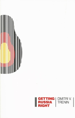 Getting Russia Right - Dmitri V. Trenin