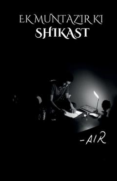 Coperta cărții 'Ek Muntazir KI Shikast: The Defeat of One Who Waits. -'