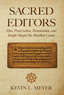 Coperta cărții 'Sacred Editors: How Preservation, Transmission, and Insight Shaped the Buddhist Canon - Kevin Meyer'