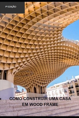 Como construir uma casa em wood frame - Rholmer Philipe Lobo Da Silva