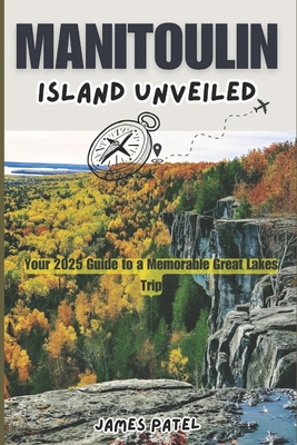 Manitoulin Island Unveiled: Your 2025 Guide to a Memorable Great Lakes Trip - James Patel