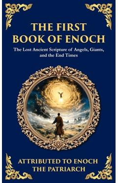 Poza produsului The First Book of Enoch (Enoch I): The Lost Ancient Scripture of Angels, Giants, and the End Times - Enoch The Patriarch