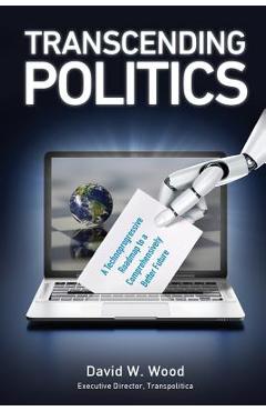 Coperta cărții 'Transcending Politics: A Technoprogressive Roadmap to a Comprehensively Better Future - David W. Wood'