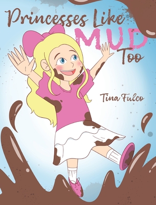 Princesses Like Mud Too - Tina Fulco