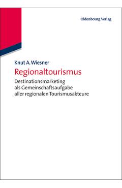 Coperta cărții 'Regionaltourismus: Destinationsmarketing ALS Gemeinschaftsaufgabe Aller Regionalen Tourismusakteure - Knut A. Wiesner'