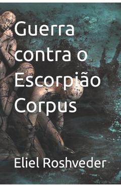 Coperta cărții 'Guerra contra o Escorpião Corpus - Eliel Roshveder'