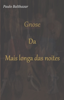 Gnosi Da Mais Longa Das Noites - Paulo Cesar Balthazar