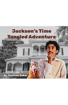 Coperta cărții 'Jackson's Time Tangled Adventure - Jackson A. Coker'