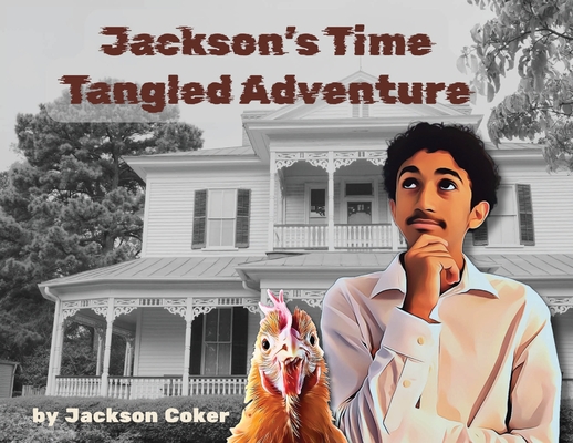 Jackson's Time Tangled Adventure - Jackson A. Coker