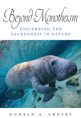 Beyond Monotheism: Discerning the Sacredness in Nature - Donald A. Crosby