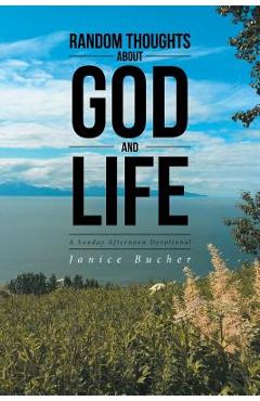 Coperta cărții 'Random Thoughts About God And Life: (A Sunday Afternoon Devotional) - Janice Bucher'
