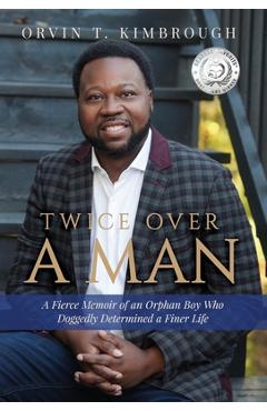 Poza produsului Twice Over a Man: A Fierce Memoir of an Orphan Boy Who Doggedly Determined a Finer Life - Orvin T. Kimbrough