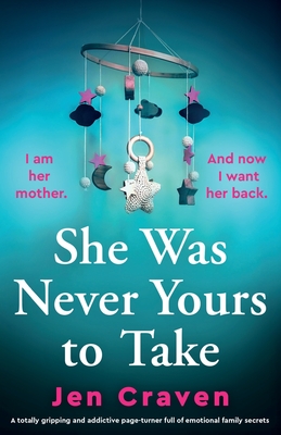 She Was Never Yours to Take: A totally gripping and addictive page-turner full of emotional family secrets - Jen Craven