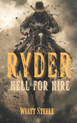 Ryder - Hell for Hire: Classic Western Novel - Wyatt Steele