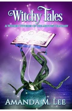 Coperta cărții 'Witchy Tales: A Wicked Witches of the Midwest Fairy Tale - Amanda M. Lee'