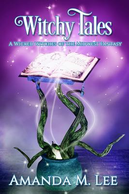 Coperta cărții 'Witchy Tales: A Wicked Witches of the Midwest Fairy Tale - Amanda M. Lee'