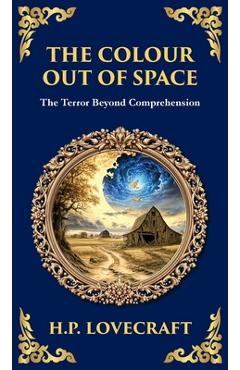 The Colour Out of Space: Lovecraft's Legendary Cosmic Horror Tale - Alien Forces Unleashed (Deluxe Hardbound Edition) - H. P. Lovecraft