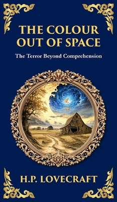 The Colour Out of Space: Lovecraft's Legendary Cosmic Horror Tale - Alien Forces Unleashed (Deluxe Hardbound Edition) - H. P. Lovecraft