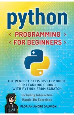 Coperta cărții 'Python Programming for Beginners: The Perfect Step-by-Step Guide for Learning Coding with Python from Scratch -'